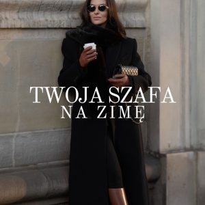 TWOJA SZAFA NA ZIMĘ 2025